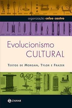 Evolucionismo cultural: Textos de Morgan, Tylor e Frazer (Antropologia Social), do autor Celso Castro