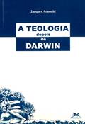 Ler A teologia depois de Darwin: Elementos para uma teologia da criação numa perspectiva evolucionista, do autor Jacques Arnould
