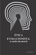 Ler Ética Evolucionista: a razão da moral, do autor Ricardo Barreto
