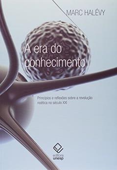 A era do conhecimento: Princípios e reflexões sobre a revolução noética no século XXI, do autor Marc Halevy