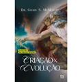 Ler Criação X Evolução: A Questão das Nossas Origens, do autor Dr. Grady S. McMurtry Ler Criação X Evolução: A Questão das Nossas Origens, do autor Dr. Grady S. McMurtry