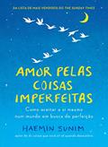 Ler Amor pelas coisas imperfeitas: Como aceitar a si mesmo num mundo em busca de perfeição, do autor Haemin Sunim Ler Amor pelas coisas imperfeitas: Como aceitar a si mesmo num mundo em busca de perfeição, do autor Haemin Sunim