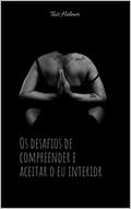 Ler Os desafios de compreender e aceitar o eu interior, do autor Taís Helmer