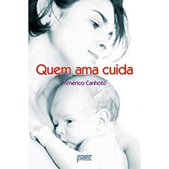 Quem Ama Cuida, do autor Américo Marques Canhoto