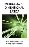 Ler METROLOGIA DIMENSIONAL BÁSICA, do autor EDILBERTO BASSAN; Caleg treinamentos Ler METROLOGIA DIMENSIONAL BÁSICA, do autor EDILBERTO BASSAN; Caleg treinamentos