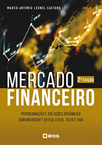 Ler Mercado Financeiro: Programação E Soluções Dinâmicas Com Microsoft Office Excel 2016 E Vba, do autor Marco Antonio Leonel Caetano
