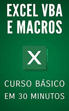 Excel VBA e Macros: Curso Básico em 30 Minutos, do autor Robert S.T. Schultz