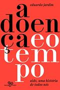 Ler A doença e o tempo: Aids, uma história de todos nós, do autor Eduardo Jardim
