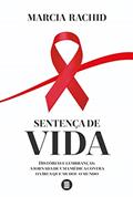 Ler Sentença de Vida: Histórias e Lembranças: a Jornada de uma Médica Contra o Vírus que Mudou o Mundo, do autor Marcia Rachid