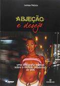 Ler Abjeção e Desejo. Uma Etnografia Travesti Sobre o Modelo Preventivo de Aids, do autor Larissa Pelúcio Ler Abjeção e Desejo. Uma Etnografia Travesti Sobre o Modelo Preventivo de Aids, do autor Larissa Pelúcio