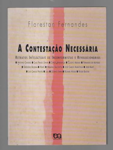 Ler A Contestacao Necessaria: Retratos Intelectuais De Inconformistas E Revolucionarios (Serie Temas) (Portuguese Edition), do autor Florestan Fernandes Ler A Contestacao Necessaria: Retratos Intelectuais De Inconformistas E Revolucionarios (Serie Temas) (Portuguese Edition), do autor Florestan Fernandes