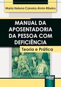 Ler Manual da Aposentadoria da Pessoa com Deficiência - Teoria e Prática, do autor Maria Helena Carreira Alvim Ribeiro Ler Manual da Aposentadoria da Pessoa com Deficiência - Teoria e Prática, do autor Maria Helena Carreira Alvim Ribeiro