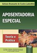 Ler Aposentadoria Especial - Teoria e Prática - de Acordo com a EC 103/2019, o Decreto 10.410/2020 e a IN Pres/INSS 128/2022, do autor ADRIANE BRAMANTE DE CASTRO LADENTHIN