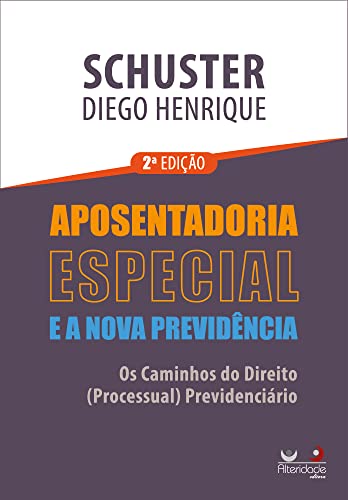 Ler Aposentadoria Especial Na Nova Previdência - 2ª Edição (2022), do autor Diego Henrique Schuster Ler Aposentadoria Especial Na Nova Previdência - 2ª Edição (2022), do autor Diego Henrique Schuster