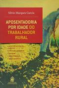 Ler Aposentadoria por Idade do Trabalhador Rural, do autor Silvio Marques Garcia
