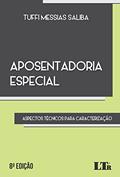 Ler Aposentadoria Especial: Aspectos técnicos para caracterização, do autor Tuffi Messias Saliba