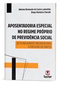 Ler Aposentadoria Especial no Regime Próprio de Previdência Social, do autor Adriane Bramante de Castro Ladenthin; Diego Monteiro Cherulli