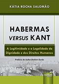 Ler Habermas Versus Kant - A Legitimidade e a Legalidade da Dignidade e dos Direitos Humanos, do autor Kátia Rocha Salomão Ler Habermas Versus Kant - A Legitimidade e a Legalidade da Dignidade e dos Direitos Humanos, do autor Kátia Rocha Salomão