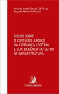 Ler Ensaio Sobre o Conteúdo Jurídico da Confiança Legítima e sua Incidência no Setor de Infraestrutura, do autor Antonio Araldo Ferraz Dal Pozzo; Augusto Neves Dal Pozzo Ler Ensaio Sobre o Conteúdo Jurídico da Confiança Legítima e sua Incidência no Setor de Infraestrutura, do autor Antonio Araldo Ferraz Dal Pozzo; Augusto Neves Dal Pozzo