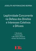 Ler Legitimidade Concorrente Na Defesa Dos Direitos E Interesses Coletivos E Difusos: Sindicato - Associação - Ministério Público - Entes Não Sindicais, do autor Joselita Nepomuceno Borba Ler Legitimidade Concorrente Na Defesa Dos Direitos E Interesses Coletivos E Difusos: Sindicato - Associação - Ministério Público - Entes Não Sindicais, do autor Joselita Nepomuceno Borba