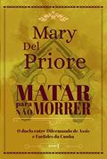 Ler Matar para não morrer: O duelo entre Dilermando de Assis e Euclides da Cunha, do autor Mary Del Priore