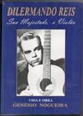 Ler Dilermando Reis : Sua Majestade O Violão., do autor Genésio Nogueira