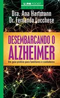 Ler Desembarcando o Alzheimer: um Guia Prático Para Familiares e Cuidadores, do autor Fernando Lucchese