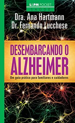 Desembarcando o Alzheimer: um Guia Prático Para Familiares e Cuidadores, do autor Fernando Lucchese