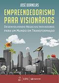 Ler Empreendedorismo para Visionários - Desenvolvendo Negócios Inovadores para um Mundo em Transformação, do autor José Dornelas Ler Empreendedorismo para Visionários - Desenvolvendo Negócios Inovadores para um Mundo em Transformação, do autor José Dornelas