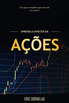 Aprenda a Investir em Ações, do autor Eric Dornelas