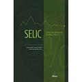 Ler SELIC: O mercado brasileiro de dívida pública, do autor Larissa Naves de Deus Dornelas; Fábio Henrique Bittes Terra