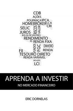 Aprenda a Investir no Mercado Financeiro, do autor Eric Dornelas