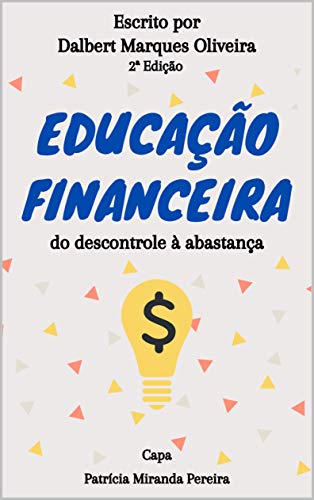 Ler Educação Financeira: do descontrole à abastança (2ª ed.), do autor Dalbert Marques Oliveira