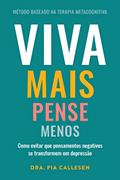 Ler Viva mais, pense menos: Como evitar que pensamentos negativos se transformem em depressão, do autor Pia Callesen