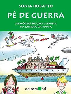 Pé de guerra: Memórias de uma Menina na Guerra da Bahia, do autor Sonia Robatto