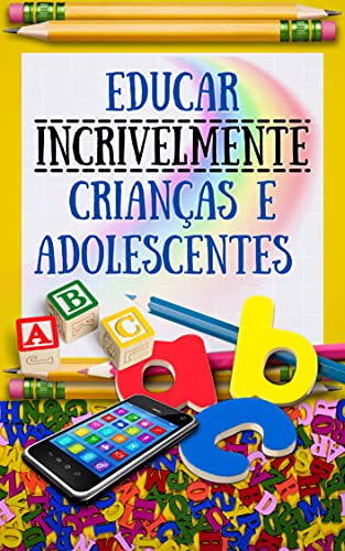 Ler Educar incrivelmente crianças e adolescentes, do autor ANA CLAUDIA MARTINS