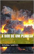 Ler A dor de um planeta, do autor Rosâna Santos