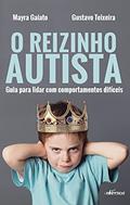 Ler O Reizinho Autista: Guia para lidar com comportamentos difíceis, do autor Gustavo Teixeira; Mayra Gaiato Ler O Reizinho Autista: Guia para lidar com comportamentos difíceis, do autor Gustavo Teixeira; Mayra Gaiato