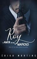 Ler ROY: O Amor de um Mafioso - Spin Of (Irmãos da Máfia Livro 6), do autor Erika Martins