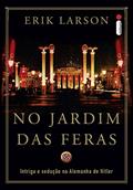 Ler No jardim das feras: Intriga e sedução na Alemanha de Hitler, do autor Erik Larson Ler No jardim das feras: Intriga e sedução na Alemanha de Hitler, do autor Erik Larson