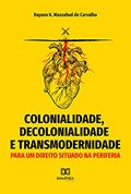 Ler Colonialidade, decolonialidade e transmodernidade: para um direito situado na periferia, do autor Rayann K. Massahud de Carvalho Ler Colonialidade, decolonialidade e transmodernidade: para um direito situado na periferia, do autor Rayann K. Massahud de Carvalho