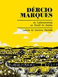 Ler DÉRCIO MARQUES - da Latinoamérica ao Brasil de dentro, do autor Letícia de Queiroz Bertelli