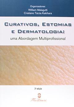 Curativos, Estomia e Dermatologia. Uma Abordagem Multiprofissional, do autor William Malagutti