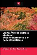 Ler China-África: entre a ajuda ao desenvolvimento e o neocolonialismo, do autor Aristide Sié San-Touma Dah Ler China-África: entre a ajuda ao desenvolvimento e o neocolonialismo, do autor Aristide Sié San-Touma Dah