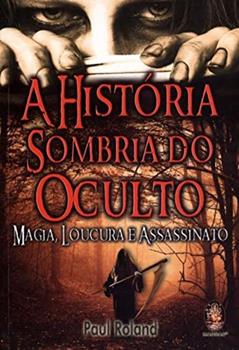 A História Sombria do Oculto, do autor Paul Roland