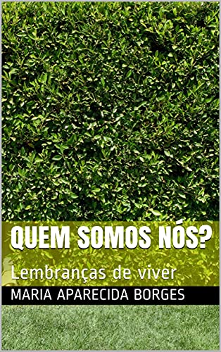 Ler Quem somos nós?: Lembranças de viver, do autor Maria Aparecida BORGES