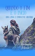 Ler Quando o Fim é o Início: Uma Linda e Comovente História, do autor Rosângela Moura Ler Quando o Fim é o Início: Uma Linda e Comovente História, do autor Rosângela Moura