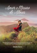 Ler Amor e Missão de Almas: Uma envolvente trama entre um professor e uma jovem francesa com romance, amor incondicional e ciências que estudam a alma, do autor Edinaldo Barros