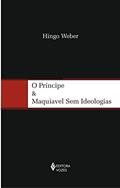 Ler Príncipe e Maquiavel sem ideologias, do autor Hingo Weber