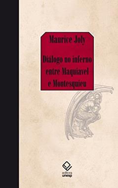 Diálogo no inferno entre Maquiavel e Montesquieu: Ou a política de Maquiavel no século XIX, por um contemporâneo, do autor Maurice Joly